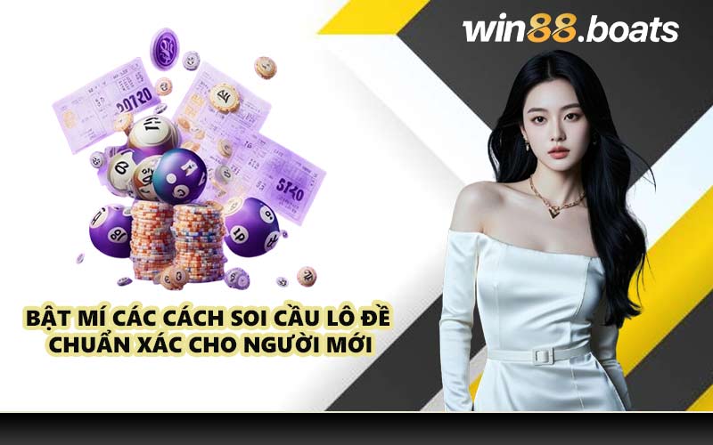 Bật mí các cách soi cầu lô đề chuẩn xác cho người mới