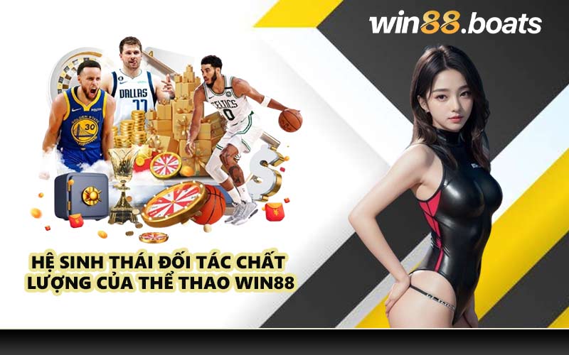 Hệ sinh thái đối tác chất lượng của thể thao WIN88