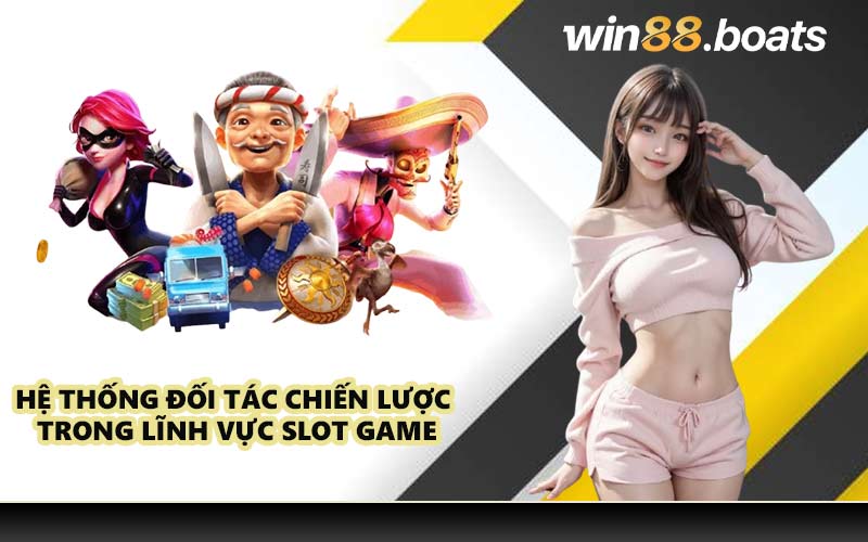 Hệ thống đối tác chiến lược trong lĩnh vực slot game