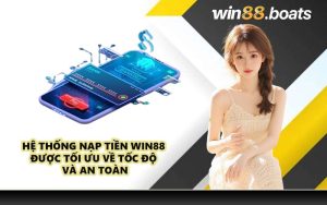 Hệ thống nạp tiền WIN88 được tối ưu về tốc độ và an toàn