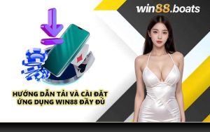 Hướng dẫn tải và cài đặt ứng dụng WIN88 đầy đủ