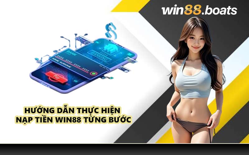 Hướng dẫn thực hiện nạp tiền WIN88 từng bước