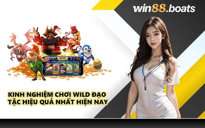 Kinh nghiệm chơi Wild Đạo Tặc hiệu quả nhất hiện nay
