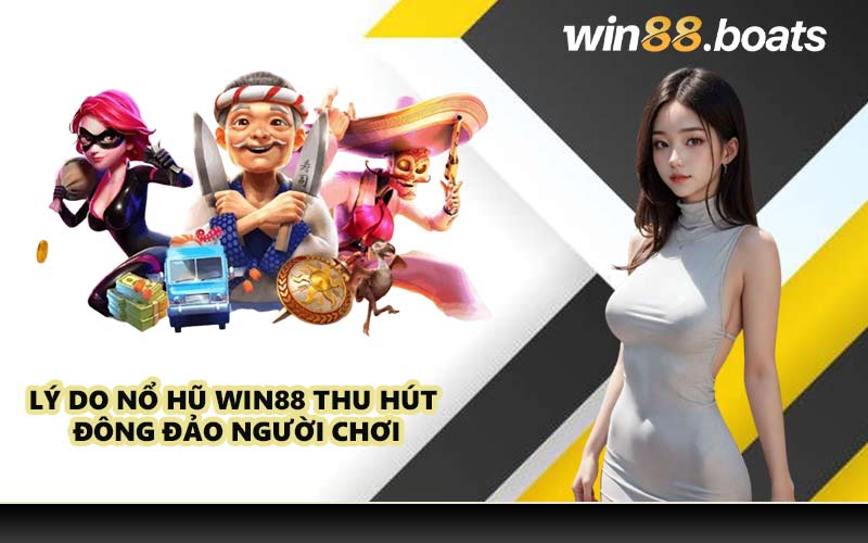 Lý do Nổ Hũ WIN88 thu hút đông đảo người chơi