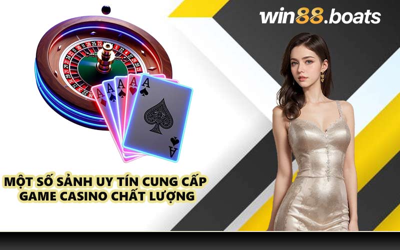 Một số sảnh uy tín cung cấp game casino chất lượng