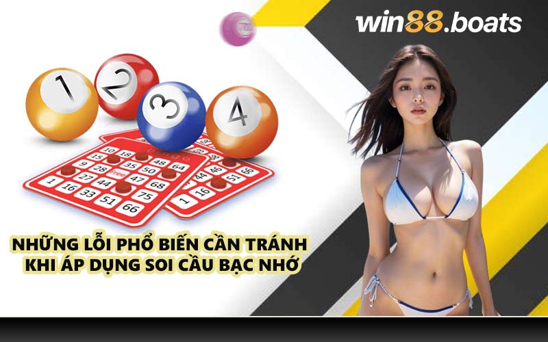 Những lỗi phổ biến cần tránh khi áp dụng soi cầu bạc nhớ