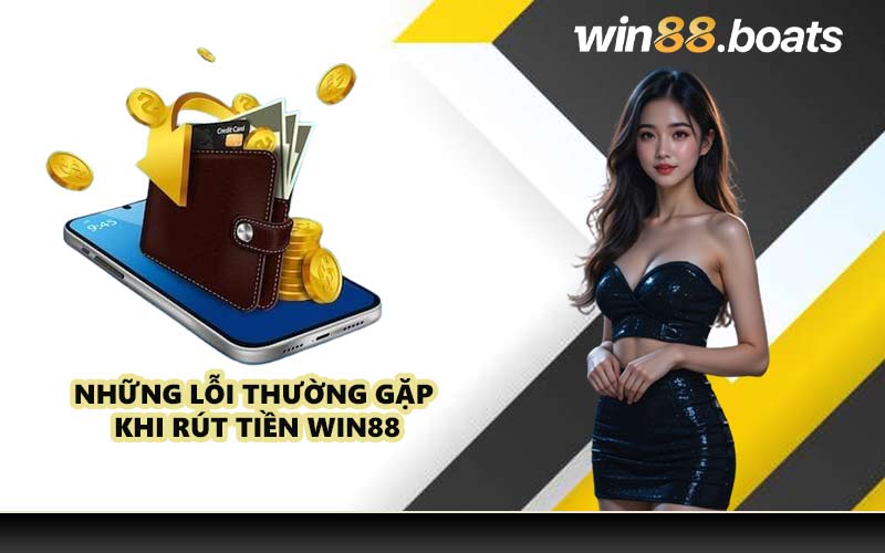 Những lỗi thường gặp khi rút tiền WIN88