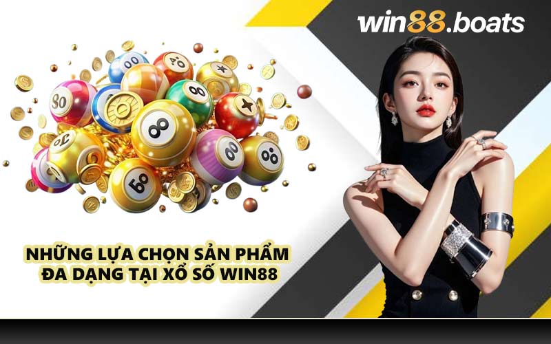 Những lựa chọn sản phẩm đa dạng tại xổ số WIN88