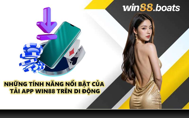 Những tính năng nổi bật của tải app WIN88 trên di động