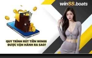 Quy trình rút tiền WIN88 được vận hành ra sao?