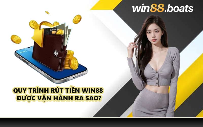 Quy trình rút tiền WIN88 được vận hành ra sao?