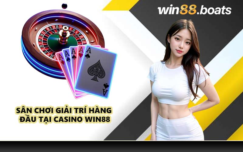 Sân chơi giải trí hàng đầu tại casino WIN88