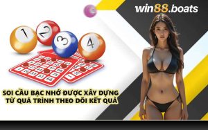 Soi cầu bạc nhớ được xây dựng từ quá trình theo dõi kết quả