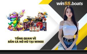 Tổng quan về bắn cá nổ hũ tại WIN88