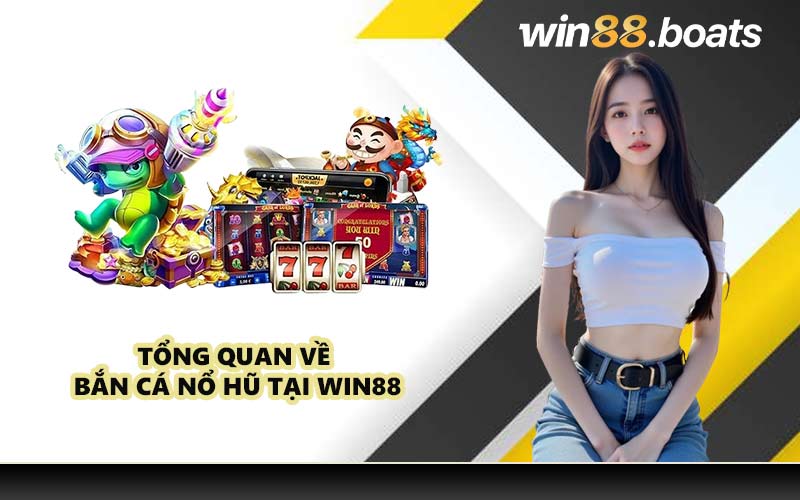 Tổng quan về bắn cá nổ hũ tại WIN88