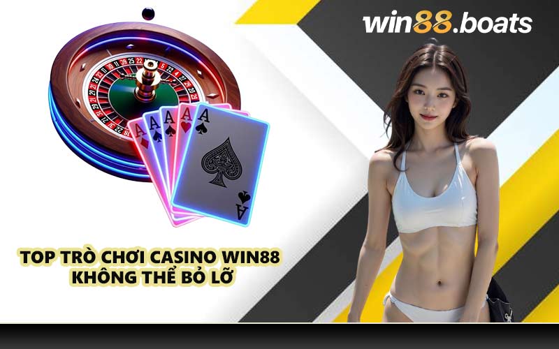 Top trò chơi casino WIN88 không thể bỏ lỡ