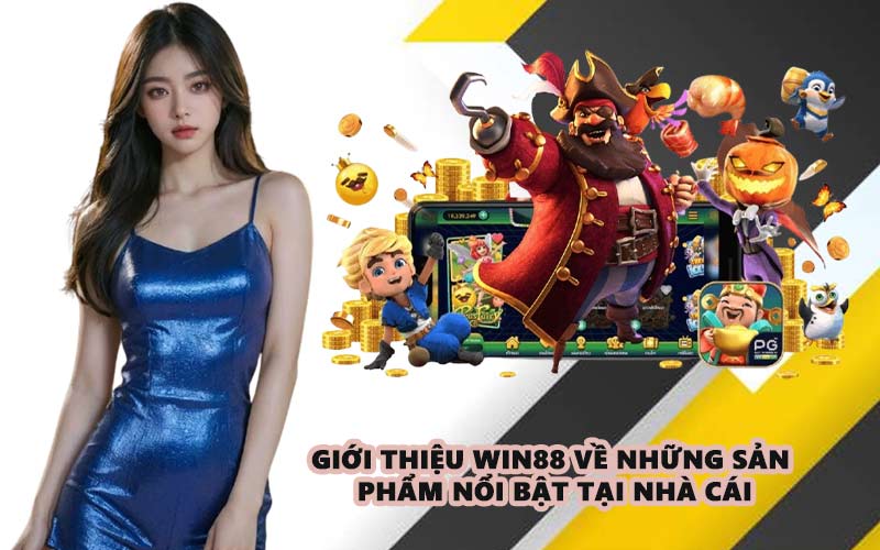 Giới thiệu WIN88 về những sản phẩm nổi bật tại nhà cái